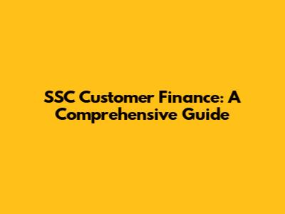 SSC Customer Finance: A Comprehensive Guide