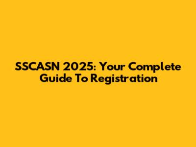 SSCASN 2025: Your Complete Guide To Registration