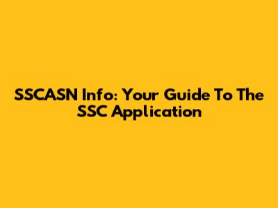 SSCASN Info: Your Guide To The SSC Application