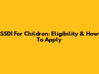 SSDI For Children: Eligibility & How To Apply