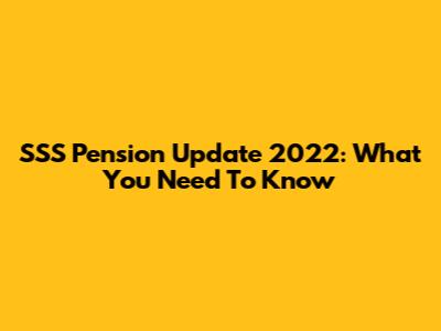 SSS Pension Update 2022: What You Need To Know