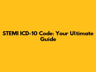 STEMI ICD-10 Code: Your Ultimate Guide