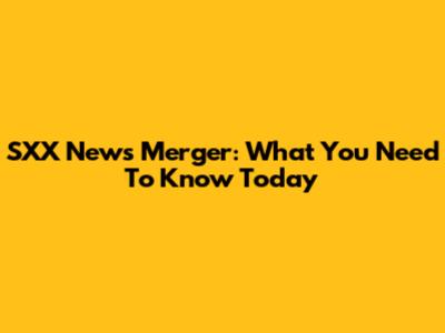 SXX News Merger: What You Need To Know Today