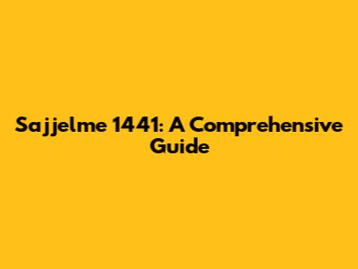 Sajjelme 1441: A Comprehensive Guide