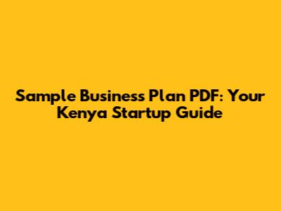 Sample Business Plan PDF: Your Kenya Startup Guide