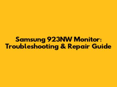 Samsung 923NW Monitor: Troubleshooting & Repair Guide