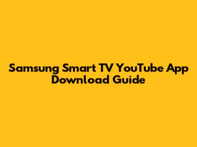 Samsung Smart TV YouTube App Download Guide