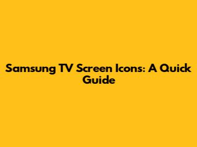 Samsung TV Screen Icons: A Quick Guide