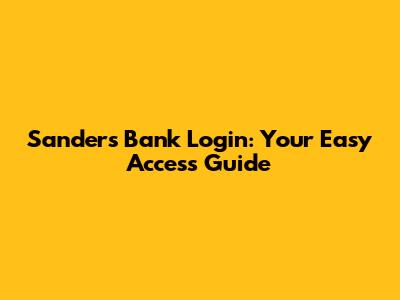 Sanders Bank Login: Your Easy Access Guide