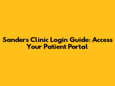 Sanders Clinic Login Guide: Access Your Patient Portal