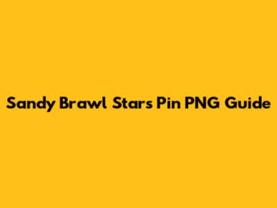 Sandy Brawl Stars Pin PNG Guide