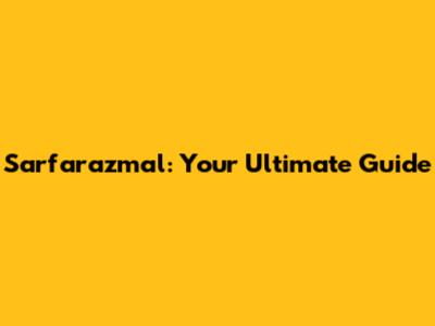 Sarfarazmal: Your Ultimate Guide
