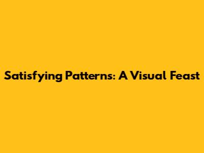 Satisfying Patterns: A Visual Feast