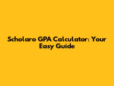 Scholaro GPA Calculator: Your Easy Guide