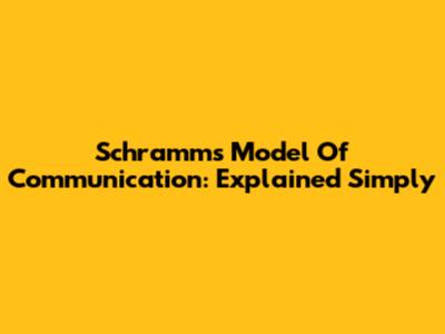 Schramm's Model Of Communication: Explained Simply