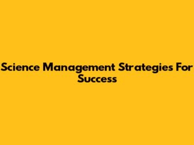 Science Management Strategies For Success