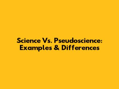 Science Vs. Pseudoscience: Examples & Differences