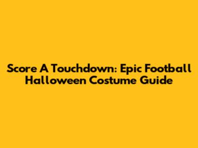 Score A Touchdown: Epic Football Halloween Costume Guide