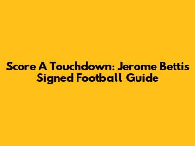 Score A Touchdown: Jerome Bettis Signed Football Guide