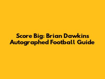 Score Big: Brian Dawkins Autographed Football Guide