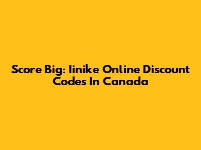 Score Big: Iinike Online Discount Codes In Canada