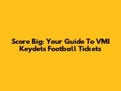 Score Big: Your Guide To VMI Keydets Football Tickets