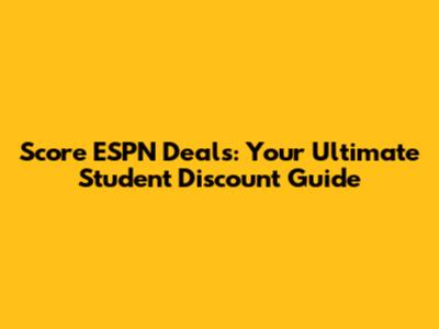 Score ESPN Deals: Your Ultimate Student Discount Guide
