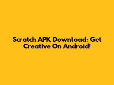 Scratch APK Download: Get Creative On Android!