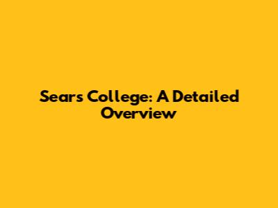 Sears College: A Detailed Overview
