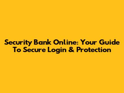 Security Bank Online: Your Guide To Secure Login & Protection