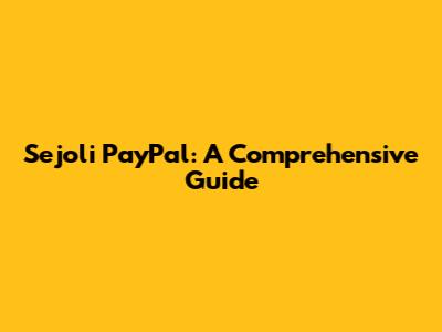 Sejoli PayPal: A Comprehensive Guide
