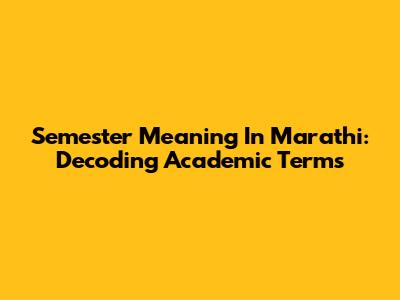 Semester Meaning In Marathi: Decoding Academic Terms