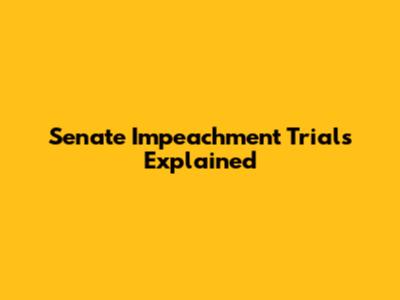 Senate Impeachment Trials Explained