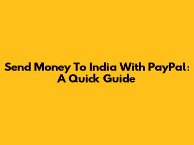 Send Money To India With PayPal: A Quick Guide