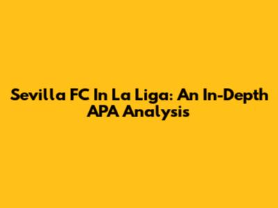 Sevilla FC In La Liga: An In-Depth APA Analysis