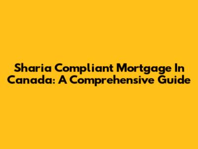 Sharia Compliant Mortgage In Canada: A Comprehensive Guide