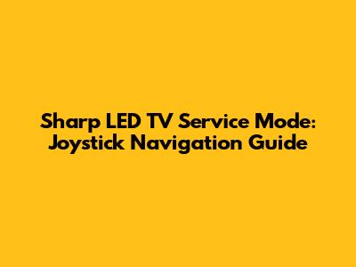 Sharp LED TV Service Mode: Joystick Navigation Guide