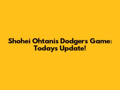 Shohei Ohtani's Dodgers Game: Today's Update!