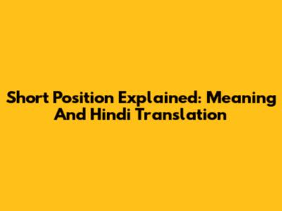 Short Position Explained: Meaning And Hindi Translation