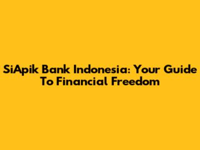SiApik Bank Indonesia: Your Guide To Financial Freedom