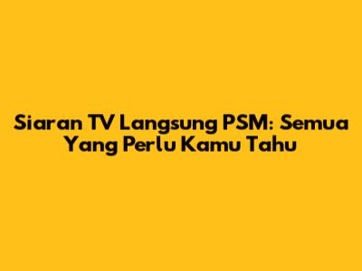 Siaran TV Langsung PSM: Semua Yang Perlu Kamu Tahu