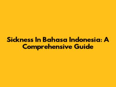 Sickness In Bahasa Indonesia: A Comprehensive Guide