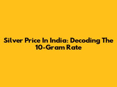 Silver Price In India: Decoding The 10-Gram Rate