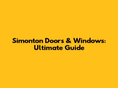 Simonton Doors & Windows: Ultimate Guide