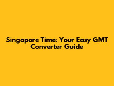 Singapore Time: Your Easy GMT Converter Guide