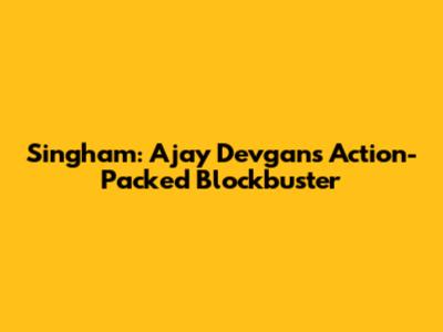 Singham: Ajay Devgan's Action-Packed Blockbuster