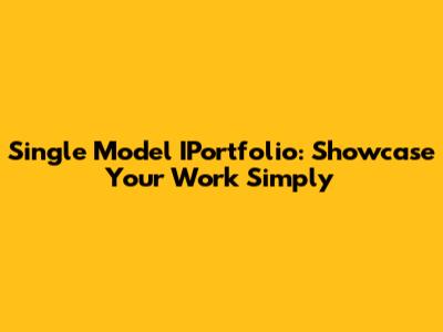 Single Model IPortfolio: Showcase Your Work Simply