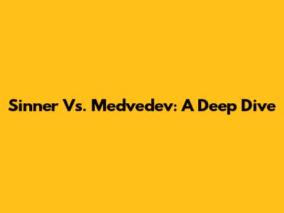 Sinner Vs. Medvedev: A Deep Dive