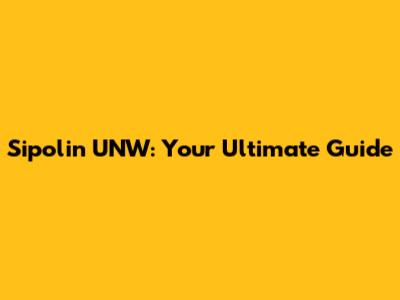 Sipolin UNW: Your Ultimate Guide