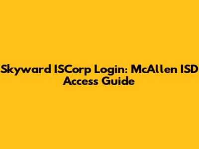 Skyward ISCorp Login: McAllen ISD Access Guide